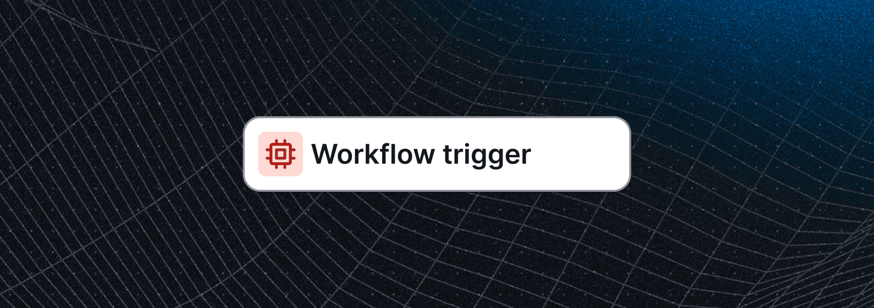 Workflow trigger block